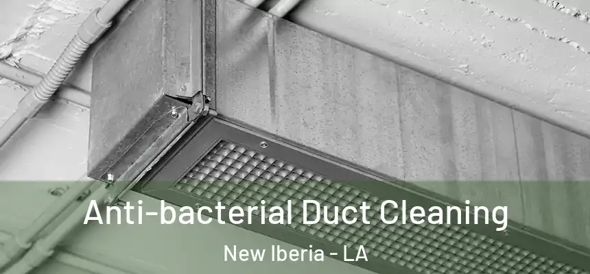 Anti-bacterial Duct Cleaning New Iberia - LA