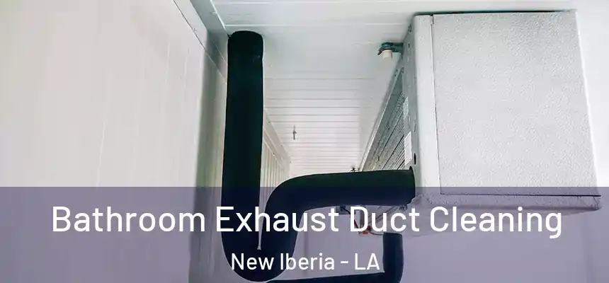 Bathroom Exhaust Duct Cleaning New Iberia - LA