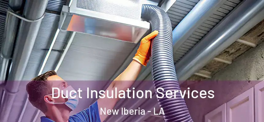 Duct Insulation Services New Iberia - LA