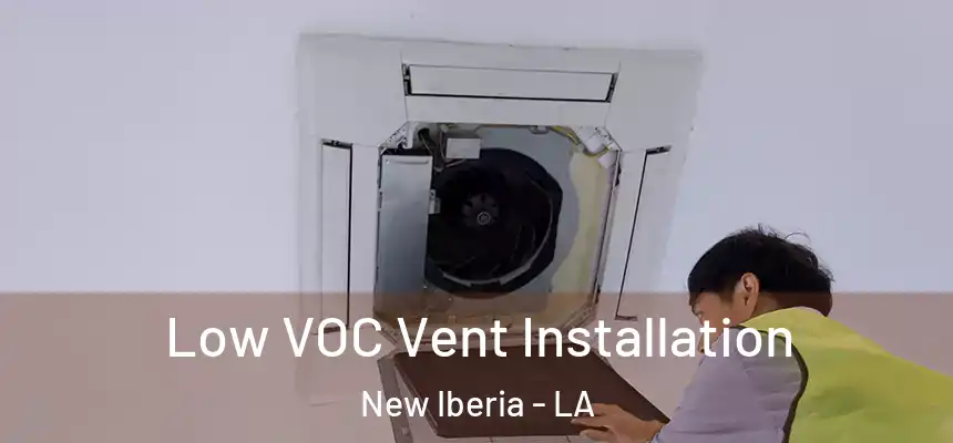  Low VOC Vent Installation New Iberia - LA