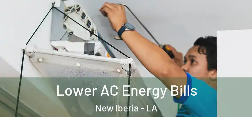 Lower AC Energy Bills New Iberia - LA
