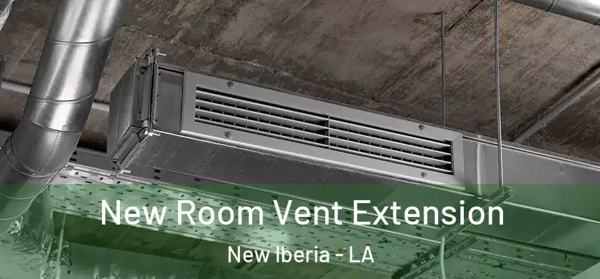 New Room Vent Extension New Iberia - LA