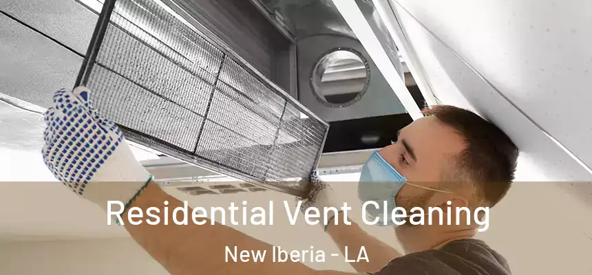 Residential Vent Cleaning New Iberia - LA