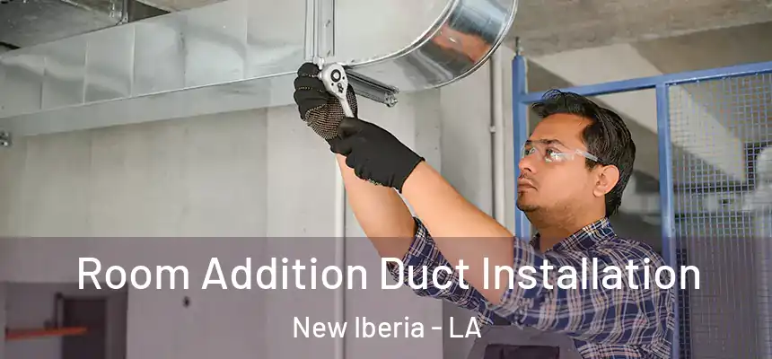  Room Addition Duct Installation New Iberia - LA