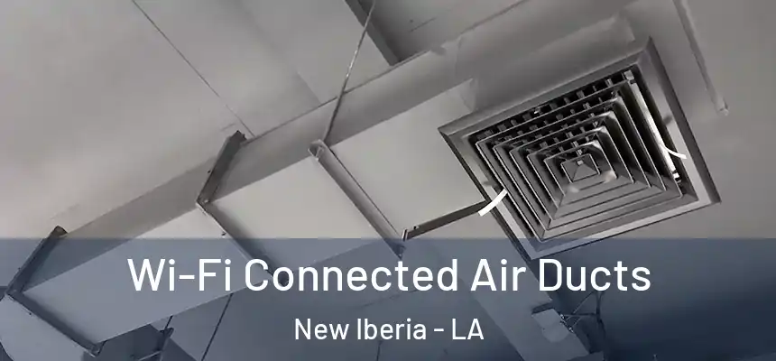 Wi-Fi Connected Air Ducts New Iberia - LA